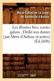 Les Illustres Fées, Contes Galans . Dédié Aux Dames (Par Mme d'Aulnoy Et Autres) (Éd.1698)