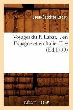 Voyages Du P. Labat, En Espagne Et En Italie. Tome 4 (Éd.1730) - Labat, Jean-Baptiste