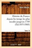 Histoire de France Depuis Les Temps Les Plus Reculés Jusqu'en 1789. Tome 14 (Éd.1855-1860)