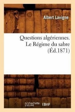 Questions Algériennes. Le Régime Du Sabre, (Éd.1871) - LaVigne, Albert