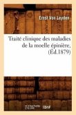 Traité Clinique Des Maladies de la Moelle Épinière, (Éd.1879)