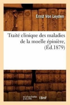 Traité Clinique Des Maladies de la Moelle Épinière, (Éd.1879) - Leyden, Ernst Von