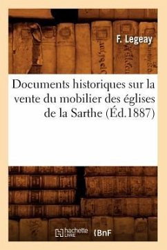 Documents Historiques Sur La Vente Du Mobilier Des Églises de la Sarthe, (Éd.1887) - Legeay, F.