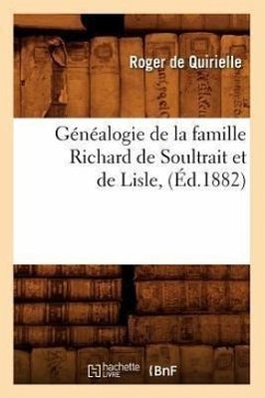 Généalogie de la Famille Richard de Soultrait Et de Lisle, (Éd.1882) - De Quirielle, Roger