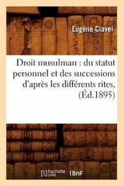 Droit Musulman: Du Statut Personnel Et Des Successions d'Après Les Différents Rites, (Éd.1895) - Clavel, Eugène