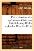 Précis Historique Des Opérations Militaires En Orient de Mars 1854 À Septembre 1855 (Éd.1856)