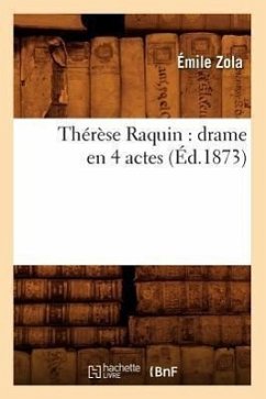 Thérèse Raquin: Drame En 4 Actes (Éd.1873) - Zola, Émile