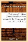 Paris Insurgé, Histoire Illustrée Des Événements Accomplis Du 18 Mars Au 28 Mai 1871 (Éd.1872)