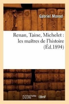 Renan, Taine, Michelet: Les Maîtres de l'Histoire (Éd.1894) - Monod, Gabriel