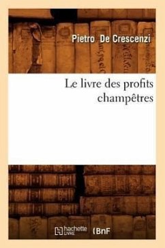 Le Livre Des Profits Champêtres - De Crescenzi, Pietro