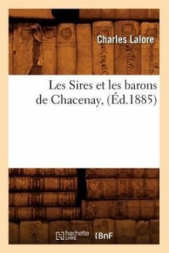 Les Sires Et Les Barons de Chacenay, (Éd.1885) - Lalore, Charles