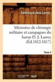 Mémoires de Chirurgie Militaire Et Campagnes Du Baron D. J. Larrey. Tome 4 (Éd.1812-1817)