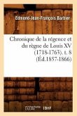 Chronique de la Régence Et Du Règne de Louis XV (1718-1763). T. 8 (Éd.1857-1866)
