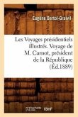 Les Voyages Présidentiels Illustrés. Voyage de M. Carnot, Président de la République (Éd.1889)