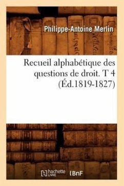 Recueil Alphabétique Des Questions de Droit. T 4 (Éd.1819-1827) - Merlin, Philippe-Antoine