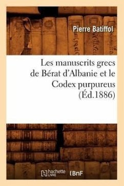 Les Manuscrits Grecs de Bérat d'Albanie Et Le Codex Purpureus (Éd.1886) - Batiffol, Pierre