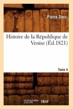 Histoire de la République de Venise. Tome 4 (Éd.1821) - Daru, Pierre