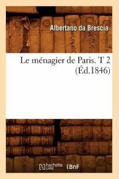 Le Ménagier de Paris. T 2 (Éd.1846) - Da Brescia, Albertano