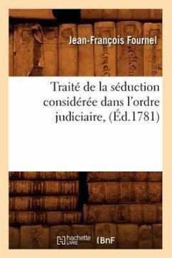 Traité de la Séduction Considérée Dans l'Ordre Judiciaire, (Éd.1781) - Fournel, Jean-François