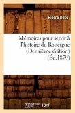 Mémoires Pour Servir À l'Histoire Du Rouergue (Deuxième Édition) (Éd.1879)