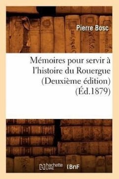 Mémoires Pour Servir À l'Histoire Du Rouergue (Deuxième Édition) (Éd.1879) - Bosc, Pierre