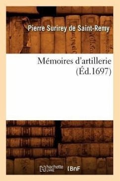 Mémoires d'Artillerie (Éd.1697) - Surirey de Saint-Remy, Pierre