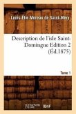 Description de l'Isle Saint-Domingue. Édition 2, Tome 1 (Éd.1875)