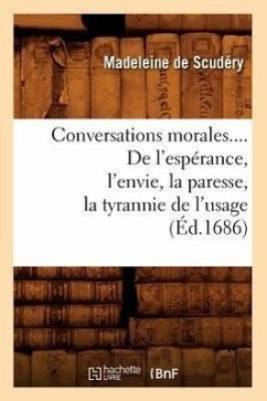 Conversations Morales. de l'Espérance, l'Envie, La Paresse, La Tyrannie de l'Usage (Éd.1686) - De Scudéry, Madeleine