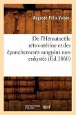 de l'Hématocèle Rétro-Utérine Et Des Épanchements Sanguins Non Enkystés (Éd.1860)