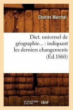 Dict. Universel de Géographie: Indiquant Les Derniers Changements (Éd.1860) - Marchal, Charles