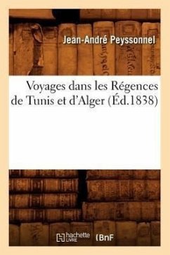 Voyages Dans Les Régences de Tunis Et d'Alger (Éd.1838) - Peyssonnel, Jean-André