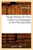 Voyage Littéraire de DOM Guyton En Champagne (1744-1749) (Éd.1890)