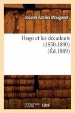 Hugo Et Les Décadents (1830-1890) (Éd.1889)