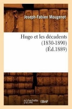 Hugo Et Les Décadents (1830-1890) (Éd.1889) - Mougenot, Joseph-Fabien