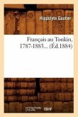 Français Au Tonkin, 1787-1883 (Éd.1884)