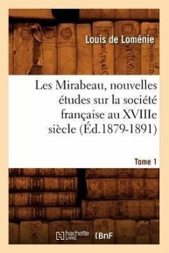 Les Mirabeau, Nouvelles Études Sur La Société Française Au Xviiie Siècle. Tome 1 (Éd.1879-1891) - de Loménie, Louis