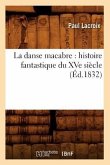 La Danse Macabre: Histoire Fantastique Du Xve Siècle (Éd.1832)