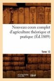 Nouveau Cours Complet d'Agriculture Théorique Et Pratique. Tome 13 (Éd.1809)