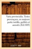 Varia Provincialia . Textes Provençaux, En Majeure Partie Inédits, Publiés Et Annotés (Éd.1889)