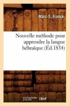 Nouvelle Méthode Pour Apprendre La Langue Hébraïque (Éd.1834) - Franck, Marc-S