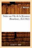 Notes Sur l'Île de la Réunion (Bourbon), (Éd.1862)