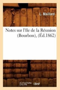 Notes Sur l'Île de la Réunion (Bourbon), (Éd.1862) - Maillard, L.