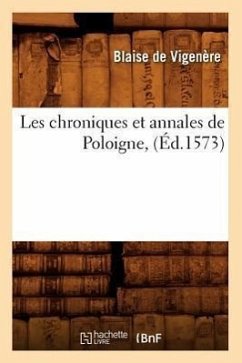 Les Chroniques Et Annales de Poloigne, (Éd.1573) - Benoist, Louis