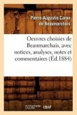 Oeuvres Choisies de Beaumarchais, Avec Notices, Analyses, Notes Et Commentaires (Éd.1884)