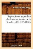 Répertoire Et Appendice Des Histoires Locales de la Picardie (Éd.1877-1881)