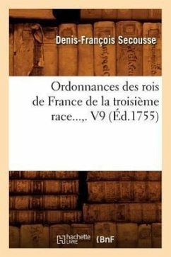 Ordonnances Des Rois de France de la Troisième Race. Volume 9 (Éd.1755) - Secousse, Denis-François