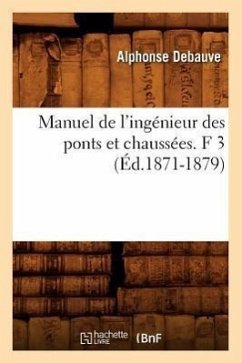 Manuel de l'Ingénieur Des Ponts Et Chaussées. F 3 (Éd.1871-1879) - Debauve, Alphonse