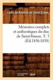 Mémoires Complets Et Authentiques Du Duc de Saint-Simon. T. 5 (Éd.1856-1858)