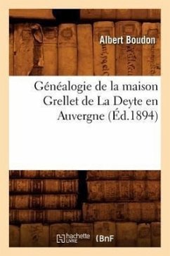 Généalogie de la Maison Grellet de la Deyte En Auvergne (Éd.1894) - Boudon, Albert