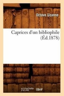 Caprices d'Un Bibliophile, (Éd.1878) - Uzanne, Octave